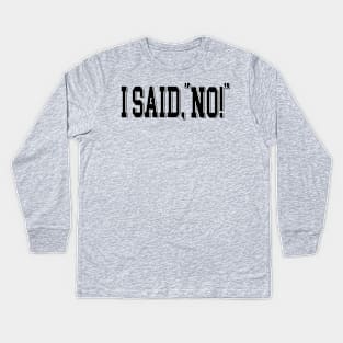 I said no Kids Long Sleeve T-Shirt